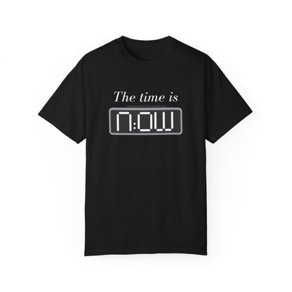 The Time is NOW – Motivational Unisex T-Shirt