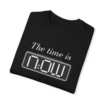 The Time is NOW – Motivational Unisex T-Shirt